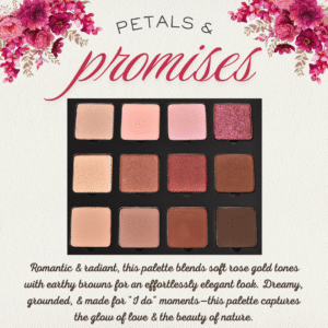 Petals & Promises Eyeshadow Palette featuring 12 clean beauty, high-pigment shades in romantic rose golds, earthy neutrals, and warm matte tones. Cruelty-free, paraben-free, talc-free eyeshadow palette made in the USA—perfect for bridal makeup, everyday glam, and universally flattering eye looks.